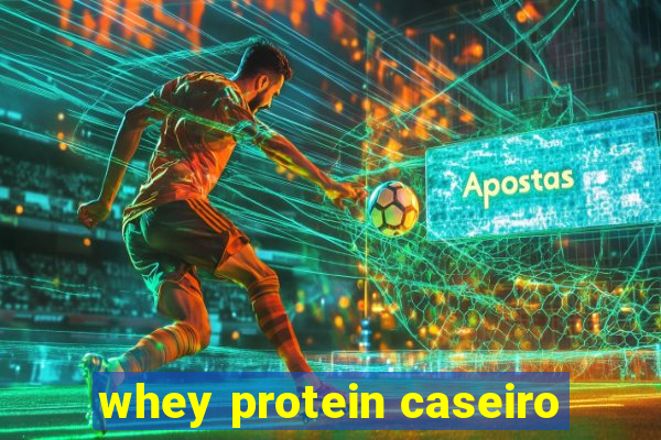 whey protein caseiro